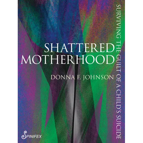 Shattered Motherhood: Surviving the Guilt of a Child's Suicide
