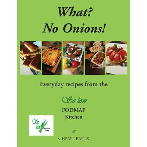 What? No Onions?: Everyday recipes from the So low Fodmap Kitchen