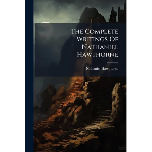 The Complete Writings Of Nathaniel Hawthorne: Dr. Grimshaw's Secret, A Romance