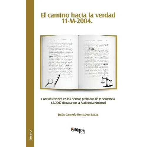 El Camino Hacia La Verdad. 11-M-2004. Contradicciones En Los Hechos Probados de La Sentencia 65/2007 Dictada Por La Audiencia Nacional