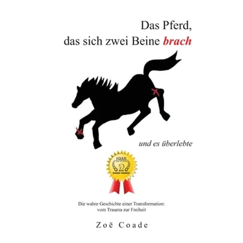 Das Pferd, das sich zwei Beine brach: und es uberlebte