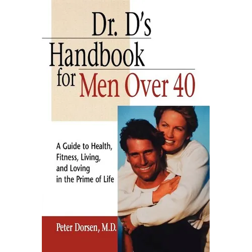 Dr. D's Handbook for Men Over 40: A Guide to Health, Fitness, Living, and Loving in the Prime of Life
