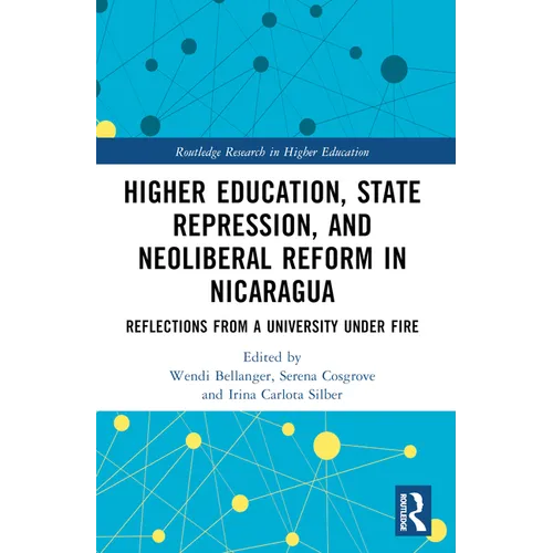 Higher Education, State Repression, and Neoliberal Reform in Nicaragua: Reflections from a University under Fire