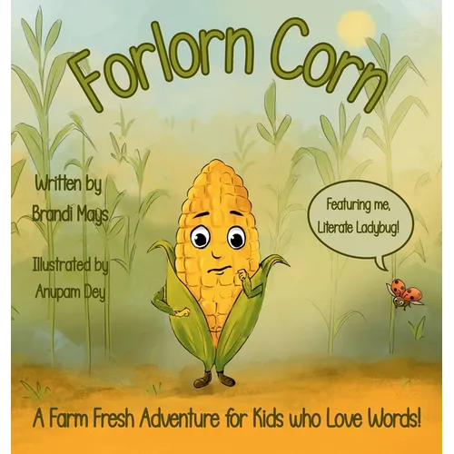 Forlorn Corn: A Farm Fresh Adventure for Kids who Love Words!