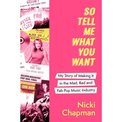 So Tell Me What You Want: My Story of Making It in the Mad, Bad and Fab Pop Music Industry