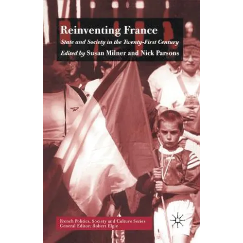 Reinventing France: State and Society in the Twenty-First Century