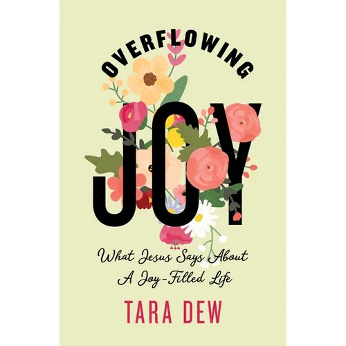 Overflowing Joy: What Jesus Says about a Joy-Filled Life