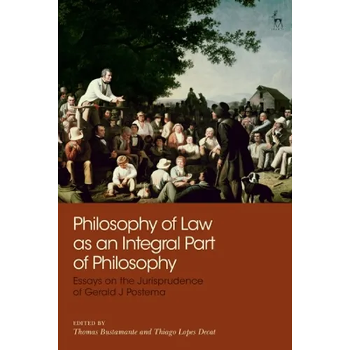 Philosophy of Law as an Integral Part of Philosophy: Essays on the Jurisprudence of Gerald J Postema