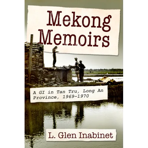Mekong Memoirs: A GI in Tan Tru, Long an Province, 1969-1970