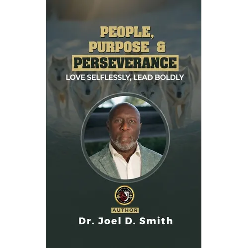 People, Purpose & Perseverance: Love Selflessly, Lead Boldly