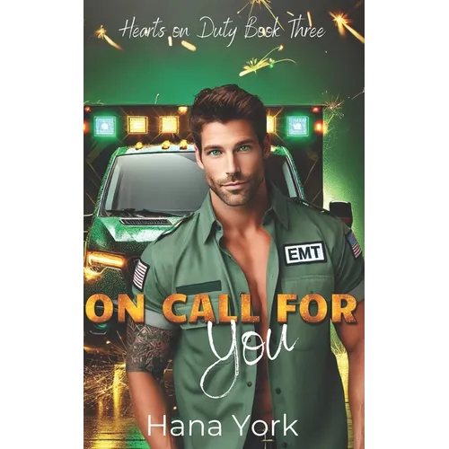 On Call for You: A Sizzling Small-Town Forbidden Romance Between a Protective EMT and His Best Friend's Little Sister