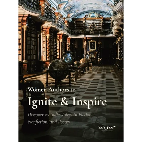 Women Authors to Ignite & Inspire: Discover 26 Indie Voices in Fiction, Nonfiction, and Poetry