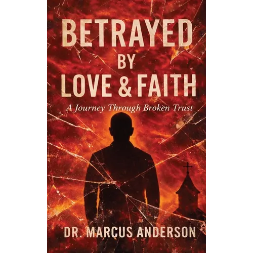 Betrayed by Love & Faith: A Journey Through Broken Trust