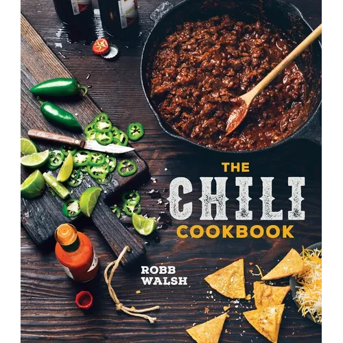 The Chili Cookbook: A History of the One-Pot Classic, with Cook-Off Worthy Recipes from Three-Bean to Four-Alarm and Con Carne to Vegetarian