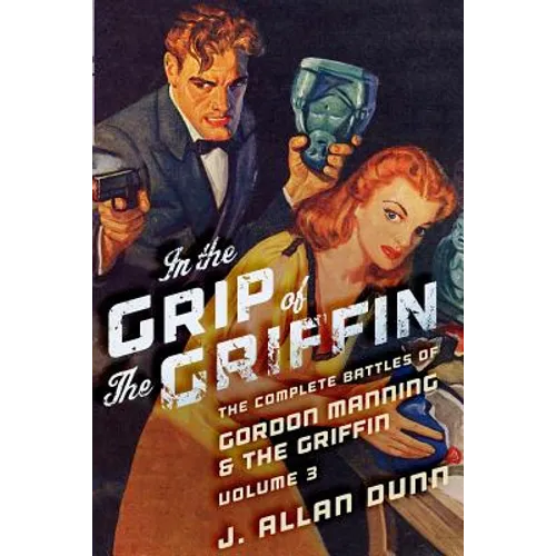 In the Grip of the Griffin: The Complete Battles of Gordon Manning & The Griffin, Volume 3