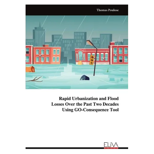 Rapid Urbanization and Flood Losses Over the Past Two Decades Using GO-Consequence Tool