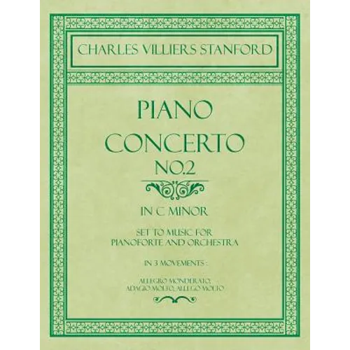 Piano Concerto No.2 - In the Key of C Minor - Set to Music for Pianoforte and Orchestra - In 3 Movements: Allegro Monderato, Adagio Molto, Allego Molt