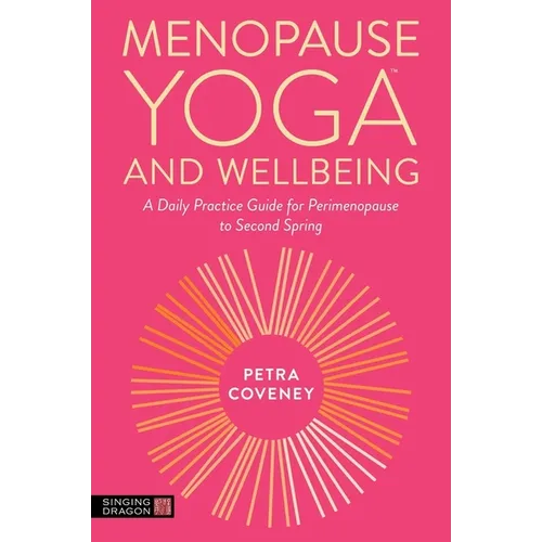 Menopause Yoga(tm) and Wellbeing: A Daily Practice Guide for Perimenopause to Second Spring