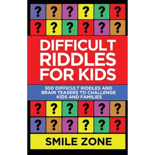 Difficult Riddles For Kids: 300 Difficult Riddles and Brain Teasers to Challenge Kids and Families