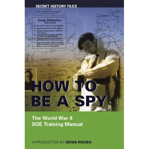 How to Be a Spy: The World War II SOE Training Manual