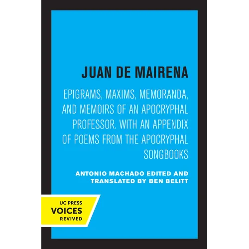 Juan de Mairena: Epigrams, Maxims, Memoranda, and Memoirs of an Apocryphal Professor. with an Appendix of Poems from the Apocryphal Songbooks
