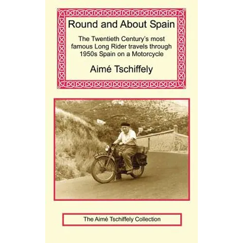 Round and about Spain: The Twentieth Century's Most Famous Long Rider Travels Through 1950s Spain on a Motorcycle