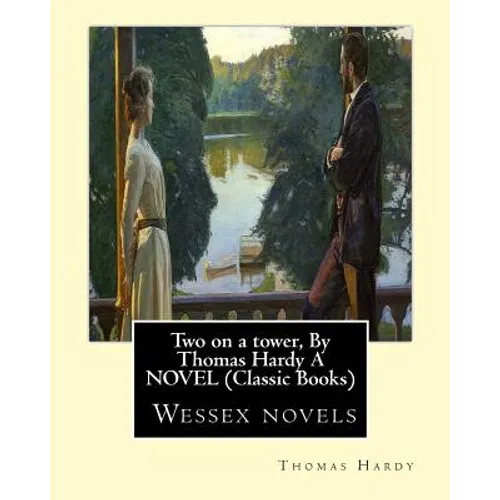 Two on a tower, By Thomas Hardy A NOVEL (Classic Books): Wessex novels
