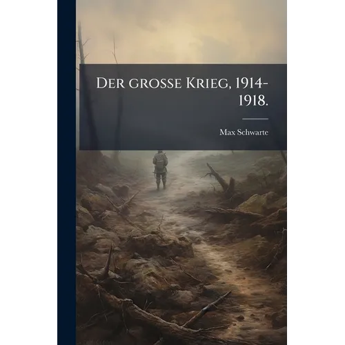 Der große Krieg, 1914-1918.