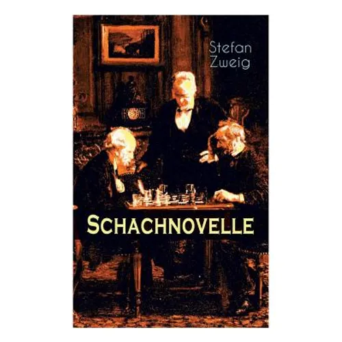 Schachnovelle: Ein Meisterwerk der Literatur: Stefan Zweigs letztes und zugleich bekanntestes Werk