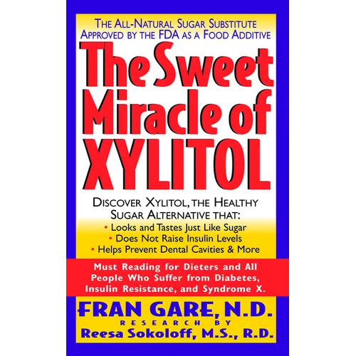The Sweet Miracle of Xylitol: The All Natural Sugar Substitute Approved by the FDA as a Food Additive