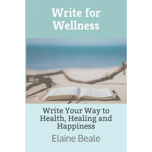 Write for Wellness: Write Your Way to Health, Healing and Happiness