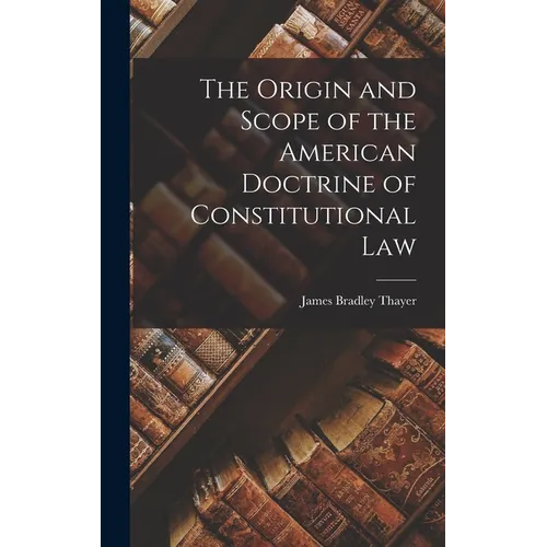 The Origin and Scope of the American Doctrine of Constitutional Law