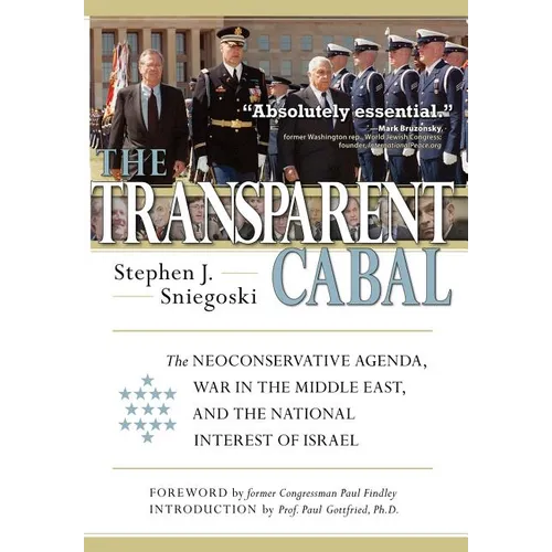 The Transparent Cabal: The Neoconservative Agenda, War in the Middle East, and the National Interest of Israel