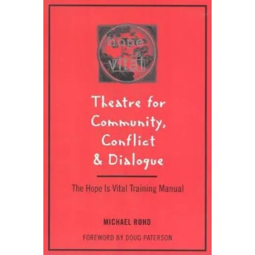 Theatre for Community Conflict and Dialogue: The Hope Is Vital Training Manual