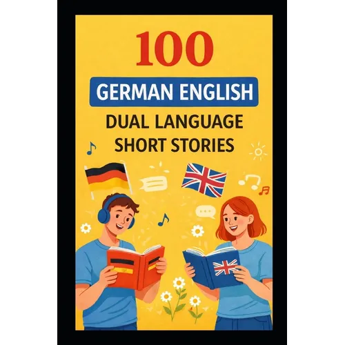 100 German English Dual Language Short Stories: For Adult Beginners Learners Level A1-A2
