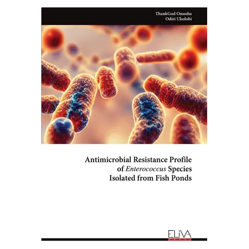 Antimicrobial Resistance Profile of Enterococcus Species Isolated from Fish Ponds
