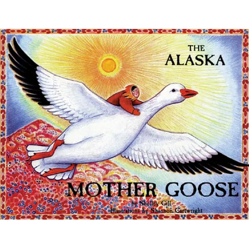 The Alaska Mother Goose: And Other North Country Nursery Rhymes