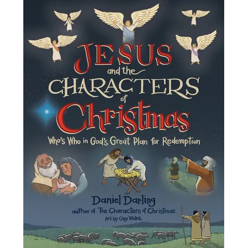 Jesus and the Characters of Christmas: Who's Who in God's Great Plan for Redemption
