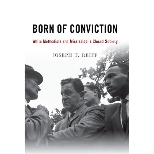 Born of Conviction: White Methodists and Mississippi's Closed Society