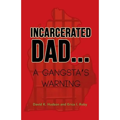 Incarcerated Dad...: A Gangsta's Warning