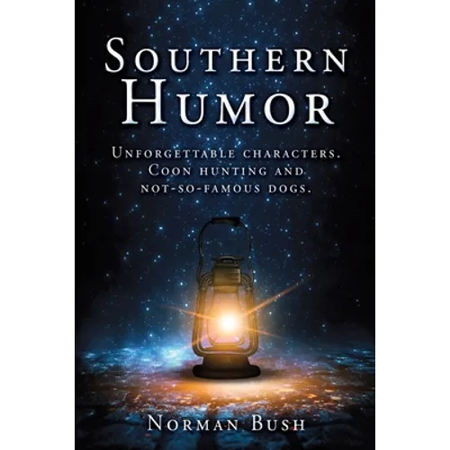Southern Humor: Unforgettable characters. Coon hunting and not-so-famous dogs.