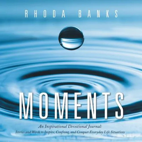Moments: An Inspirational Devotional Journal: Stories and Words to Inspire, Confront, and Conquer Everyday Life Situation