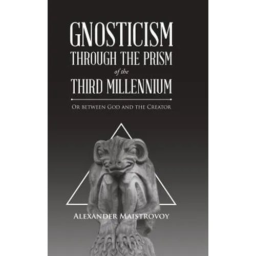 Gnosticism Through the Prism of the Third Millennium: Or Between God and the Creator