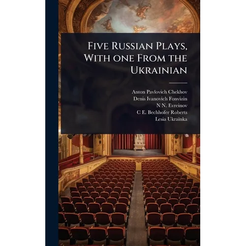 Five Russian Plays, With one From the Ukrainian