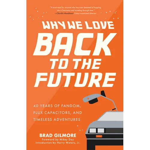 Why We Love Back to the Future: 40 Years of Fandom, Flux Capacitors, and Timeless Adventures (Pop Classics, Sci-Fi Trivia)