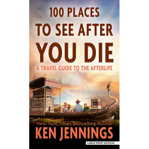 100 Places to See After You Die: A Travel Guide to the Afterlife