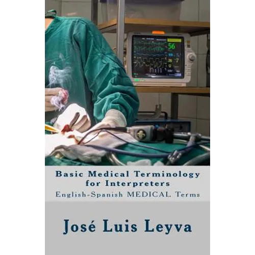 Basic Medical Terminology for Interpreters: English-Spanish Medical Terms