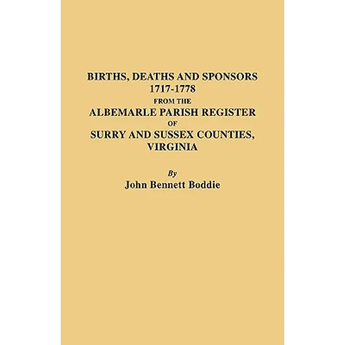 Births, Deaths and Sponsors, 1717-1778 from the Albemarle Parish Register of Surry and Sussex Counties, Virginia - Paperback