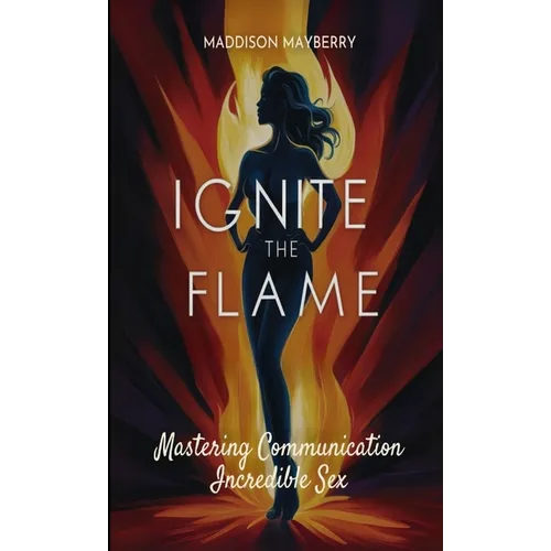 Ignite the Flame: Mastering Communication for Incredible Sex