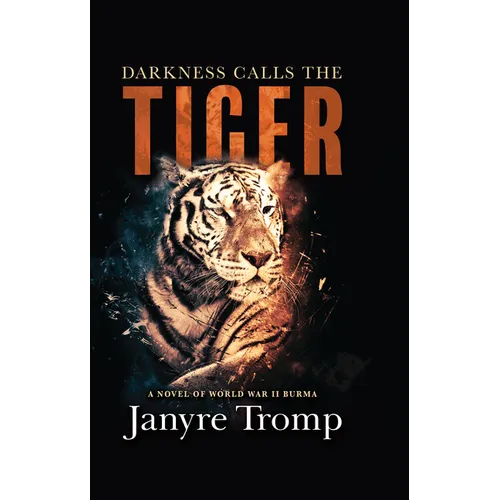 Darkness Calls the Tiger: A Novel of World War II Burma
